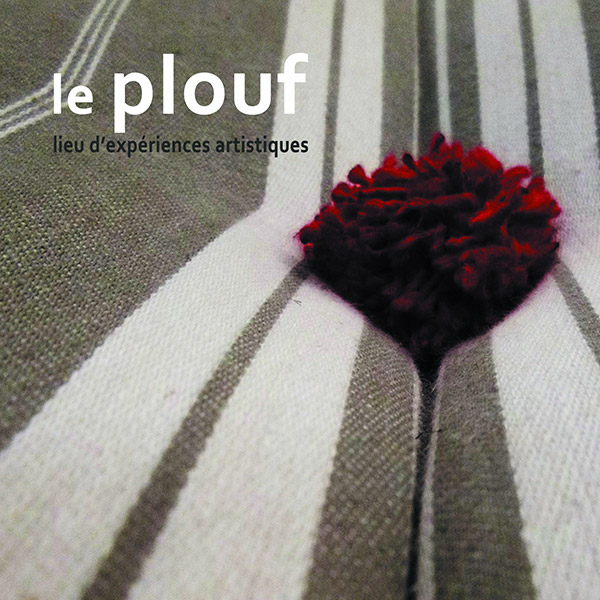 le PLOUF - art contemporain - du 19 août au 11 septembre - 4 week-ends d'exposition